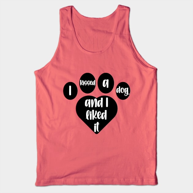 I Kissed A Dog And I Liked It Heart Pawprint Tank Top by KayBee Gift Shop